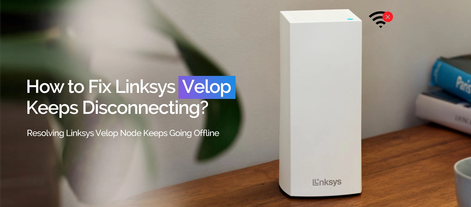 How to Fix Linksys Velop Keeps Disconnecting